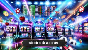 Giới thiệu cơ bản về slot game