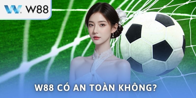 W88 Có An Toàn Không? Khám Phá Yếu Tố Bảo Mật Vượt Trội