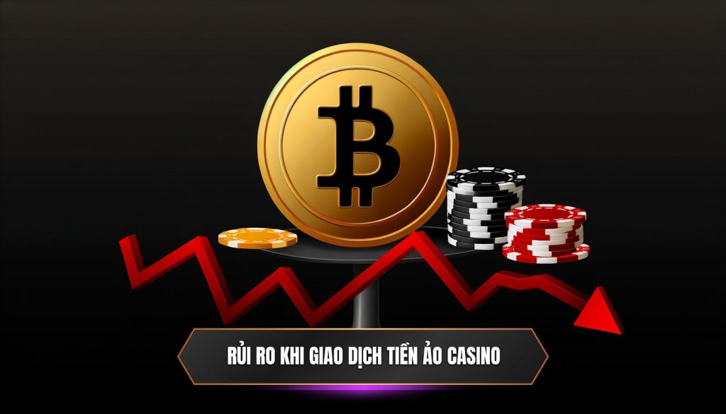 Rủi ro khi giao dịch tiền ảo casino