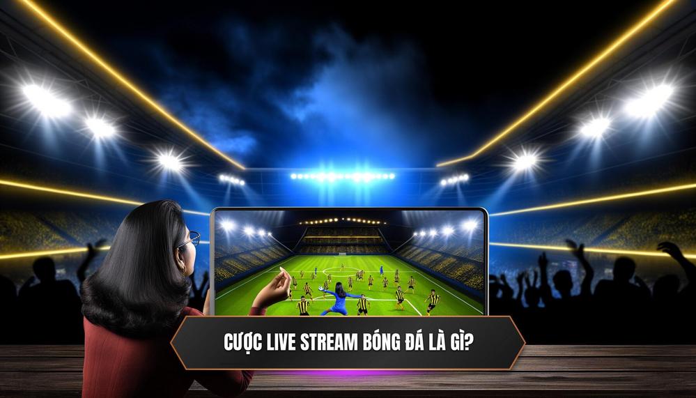 Cược livetream bóng đá là gì